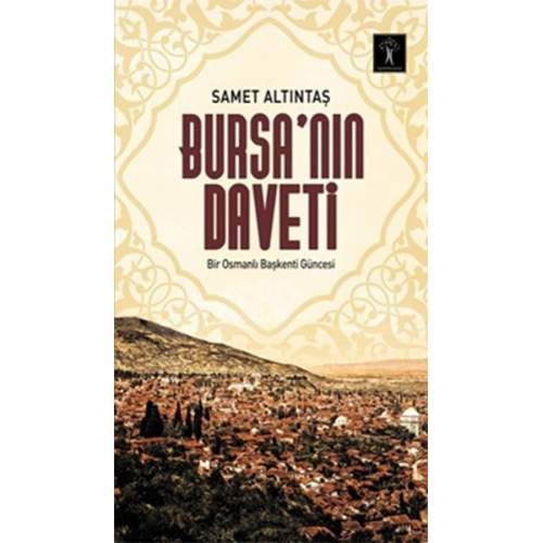 Bursa’nın Daveti Bir Osmanlı Başkenti Güncesi (4022) Bursa’nın Daveti Bir Osmanlı Başkenti Güncesi (4022)