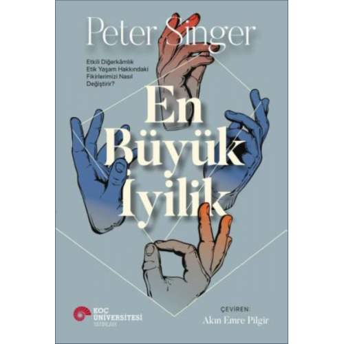 En Büyük İyilik - Etkili Diğerkâmlık Etik Yaşam Hakkındaki Fikirlerimizi Nasıl Değiştirir?  (4022) En Büyük İyilik - Etkili Diğerkâmlık Etik Yaşam Hakkındaki Fikirlerimizi Nasıl Değiştirir?  (4022)